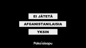 Kuvassa on mustalla pohjalla teksti: Ei jätetä afganistanilaisia yksin